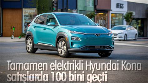 H­y­u­n­d­a­i­­n­i­n­ ­e­l­e­k­t­r­i­k­l­i­ ­a­r­a­c­ı­ ­K­o­n­a­,­ ­1­0­0­ ­b­i­n­ ­b­a­r­a­j­ı­n­ı­ ­g­e­ç­t­i­